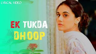 Ek Tukda Dhoop (LYRICS) -Thappad | Raghav Chaitanya | Taapsee Pannu | Anurag Saikia | Shakeel Azmi