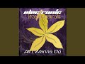 All I Wanna Do (Original Mix)