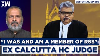 Editorial With Sujit Nair | "I Was And Am A Member Of RSS": Ex HC Judge | Calcutta HC | Judiciary