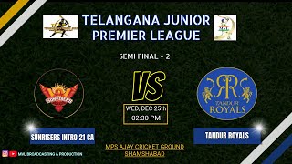 T J P L || SEMI FINAL - 2 || ( SUNRISERS INTRO 21 CA  v/s  TANDUR ROYALS ) ||