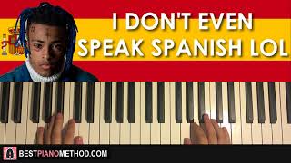 HOW TO PLAY - XXXTENTACION - I don't even speak spanish lol (Piano Tutorial Lesson)