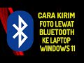 Cara Mengirim Foto Lewat Bluetooth Dari HP ke Laptop Windows 11 dan Sebaliknya