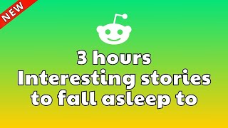 3 Hours Of Interesting Stories To Fall Asleep To | Best Reddit Stories Compilation - Best Of Reddit