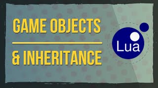 Game Objects and Inheritance in Lua