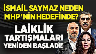 İSMAİL SAYMAZ NEDEN MHP'NİN HEDEFİNDE? NEVŞİN MENGÜ YUSUF TEKİN'E NEDEN BAĞNAZ DEDİ?