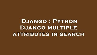 Django : Python Django multiple attributes in search