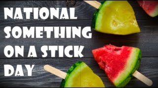 National Something On a Stick Day (March 28) - Activities and How to Celebrate