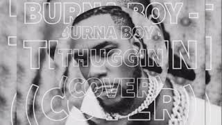 Burna Boy- Thuggin (Cover) Afroken Punk x Trina South x Kachi Hela