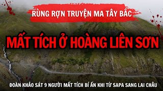 [TẬP 175] Rợn gáy truyện ma Tây Bắc: Đoàn khảo sát mất tích ở Lai Châu