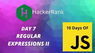 Day 7: Regular Expressions-2 | 10 Days of Javascript | HackerRank