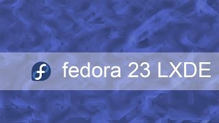 fedora 23 LXDE Overview #Linux