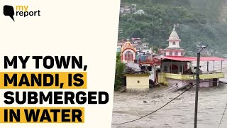 Himachal Rains: 'Bridges, Houses Washed Away By Flash Floods In My Town, Mandi' | The Quint