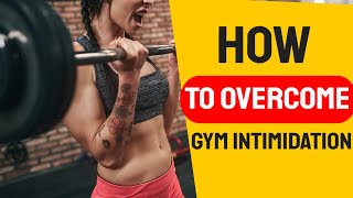 How To Overcome Gym Intimidation