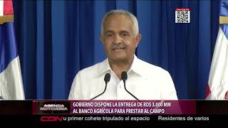 Gobierno dispone la entrega de RD$ 3,000 millones al Banco Agrícola para prestar al campo