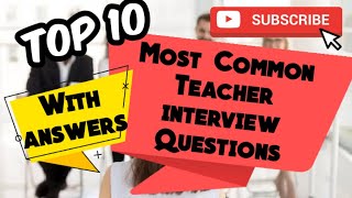 Top 10 Most Common Teacher Interview Questions- with Answers
