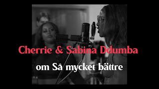 Cherrie & Sabina Ddumba om Så mycket bättre