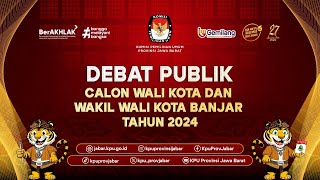 DEBAT PUBLIK CALON WALIKOTA DAN WAKIL WALIKOTA BANJAR TAHUN 2024