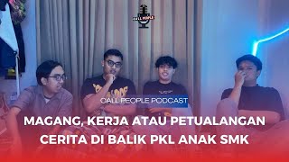 MAGANG, KERJA ATAU PETUALANGAN CERITA DI BALIK PKL ANAK SMK | CALL PEOPLE PODCAST