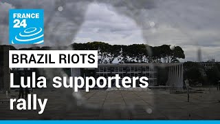 Brazil cleans up after riots as Lula supporters rally • FRANCE 24 English