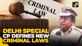 Delhi Special CP Chhaya Sharma highlights the importance of 3 new criminal laws