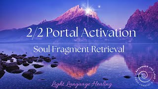 2 2 Portal 2025 | Soul Fragment Retrieval | Light Language Healing