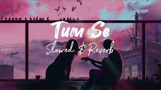 Tum Se | Lofi [ slowed and reverb ] | Tumse kiran dhoop ki | Lofi Song