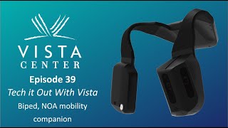 Episode 39 - Tech it Out With Vista - Biped, NOA mobility companion