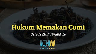 Hukum Memakan Cumi - Ustadz Khalid Walid,Lc