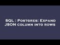 SQL : Postgres: Expand JSON column into rows
