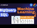 Machine Learning via SQL on Google Bigquery  [ hands on lab]