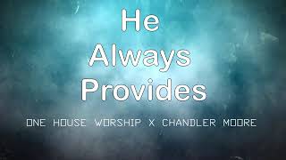 He Always Provides (Lyrics) - One House Worship x Chandler Moore