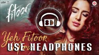 Yeh Fitoor Mera(8D AUDIO)| Fitoor | Arijit Singh | Aditya Roy Kapur, Katrina Kaif | Amit Trivedi