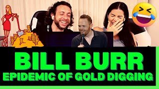 First Time Hearing Bill Burr Epidemic of Gold Digging Reaction Video-THIS IS OUR FAVORITE ONE SO FAR
