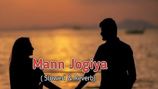 Mann Jogiya ( Slowed and Reverb) | Arijit Singh | Ishita Vishwakarma | Dhiraj Anique | Only one deep