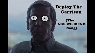 Deploy The Garrison (The ARE WE BLIND Song)