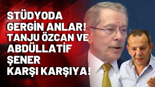 Stüdyoda gergin anlar! Tanju Özcan ve Abdüllatif Şener karşı karşıya!