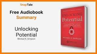 Unlocking Potential by Michael K. Simpson: 7 Minute Summary