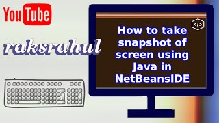 How to take Screenshot using Java in NetBeansIDE