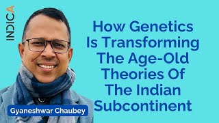 How Genetics Is Transforming The Age-Old Theories Of The Indian Subcontinent By Gyaneshwar Chaubey