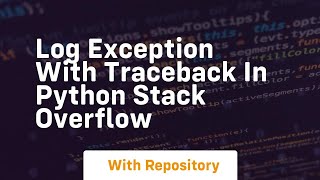 log exception with traceback in python stack overflow