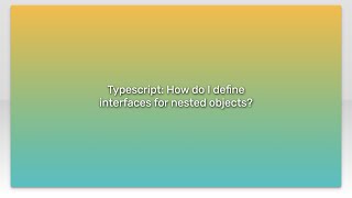 Typescript: How do I define interfaces for nested objects?