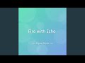 Fire with Echo