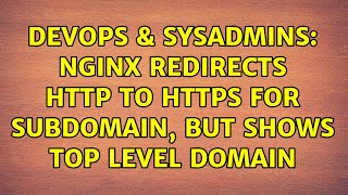 DevOps & SysAdmins: Nginx redirects http to https for subdomain, but shows top level domain