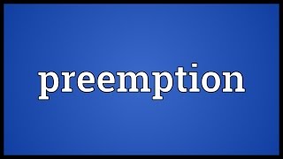 Preemption Meaning