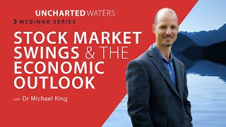 Uncharted Waters Webinar Series - Stock Market Swings and the Economic Outlook