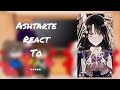 Ashtarte react to...|1/2|