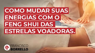 Como Mudar suas Energias com o Feng Shui Das Estrelas Voadoras | Francisco Borrello