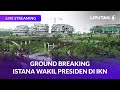 Ground Breaking Istana Wakil Presiden di IKN | LIVE