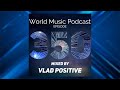 Vlad Positive Pres.  World Music Podcast 350