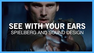 See With Your Ears: Spielberg And Sound Design